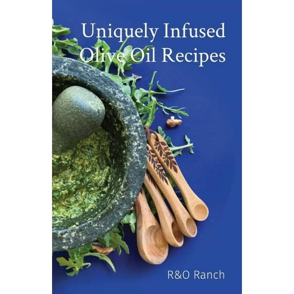 Uniquely Infused Olive Oil Recipes, (Paperback)