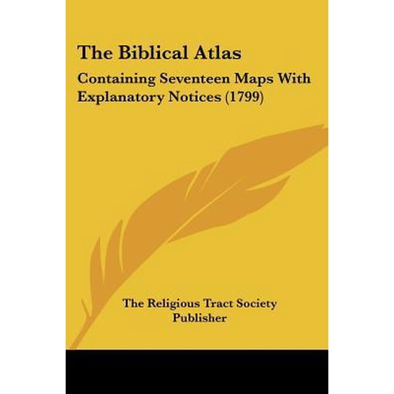 The Biblical Atlas: Containing Seventeen Maps with Explanatory Notices (1799) Paperback