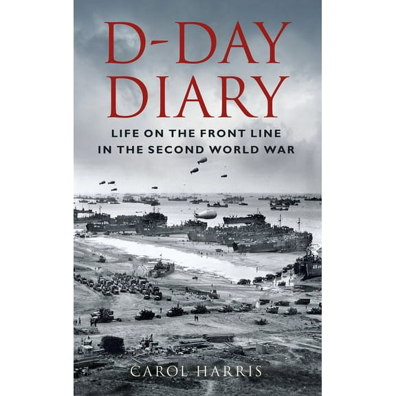D-Day Diary : Life on the Front Line in the Second World War (Edition 2) (Paperback)