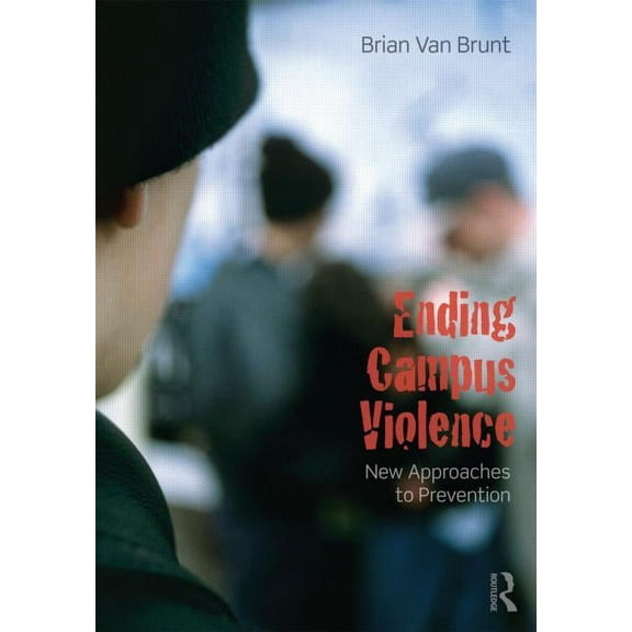 Ending Campus Violence: New Approaches to Prevention, (Paperback)