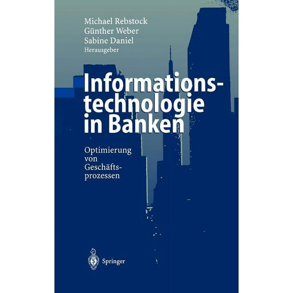 Informationstechnologie in Banken: Optimierung Von GeschÃ¤ftsprozessen, (Hardcover)