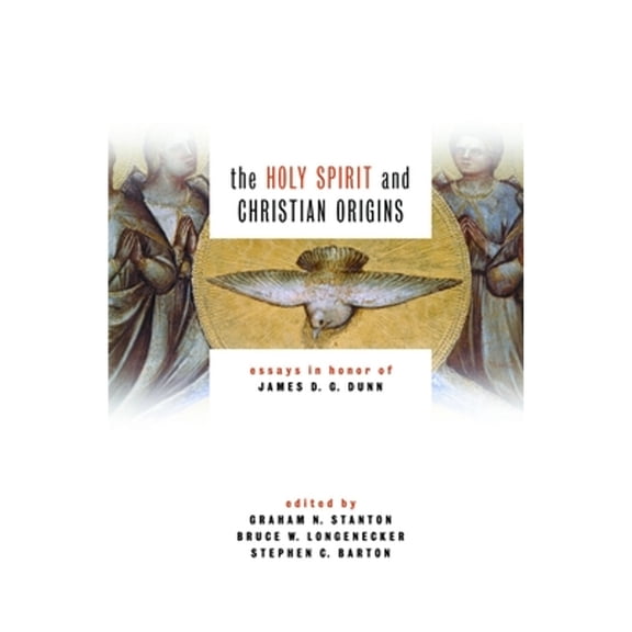 Pre-Owned The Holy Spirit and Christian Origins: Essays in Honor of James D. G. Dunn (Hardcover) by Graham N Stanton, Bruce W Longenecker, Stephen C Barton