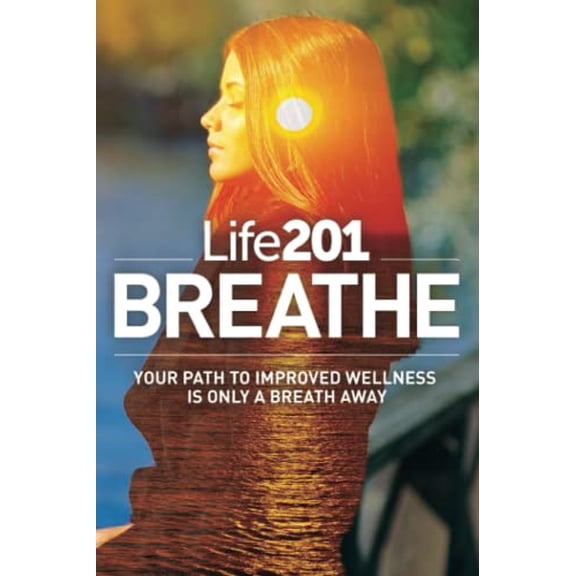 Pre-Owned Life201 BREATHE: Your Path to Improved Wellness Is Only a Breath Away (Paperback) 1732449457 9781732449459