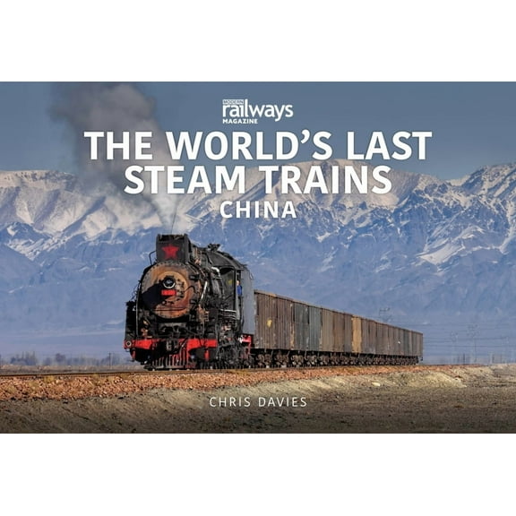 The World's Last Steam Trains: China, (Paperback)