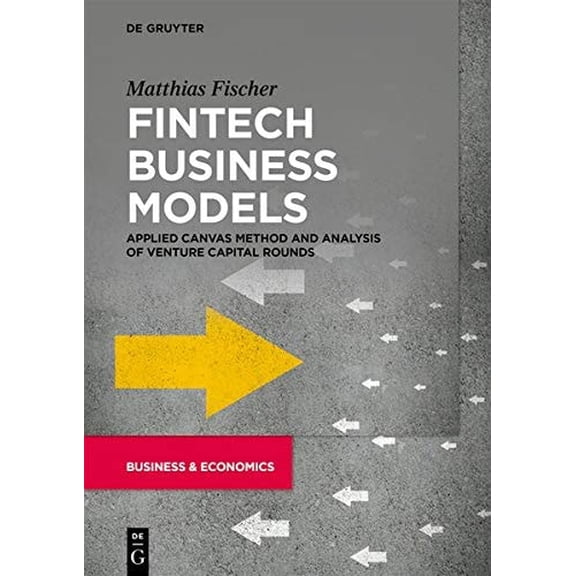 Pre-Owned Fintech Business Models: Applied Canvas Method and Analysis of Venture Capital Rounds (Paperback) by Matthias Fischer
