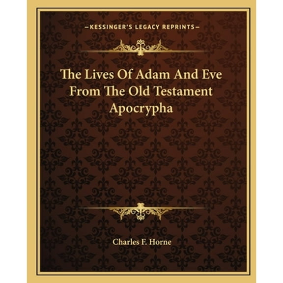 The Lives Of Adam And Eve From The Old Testament Apocrypha (Paperback) by Charles F Horne