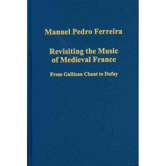 Pre-Owned Variorum Collected Studies Revisiting the Music of Medieval France: From Gallican Chant to Dufay, (Hardcover)