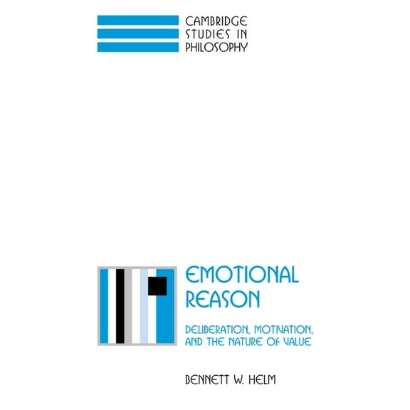 Cambridge Studies in Philosophy Emotional Reason: Deliberation, Motivation, and the Nature of Value, (Paperback)