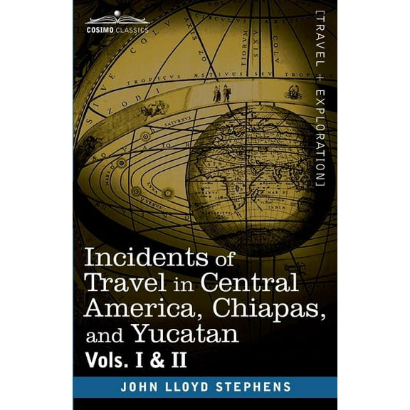 Incidents of Travel in Central America, Chiapas, and Yucatan, Vols. I and II (Paperback)