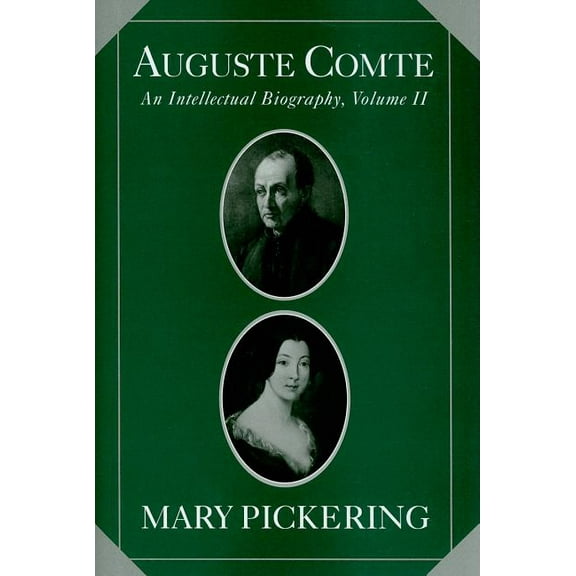 Auguste Comte Intellectual Biography Auguste Comte: Volume 2: An Intellectual Biography, Book 02, (Hardcover)