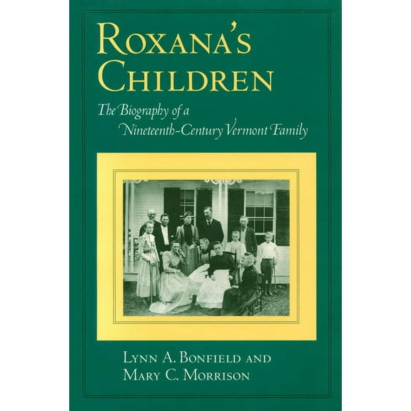 Roxana's Children: The Biography of a Nineteenth-Century Vermont Family, (Paperback)