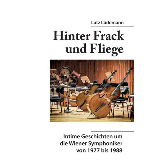 Hinter Frack und Fliege: Intime Geschichten um die Wiener Symphoniker 1977 bis 1988, (Paperback)