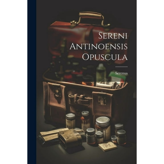 Sereni Antinoensis Opuscula (Paperback)