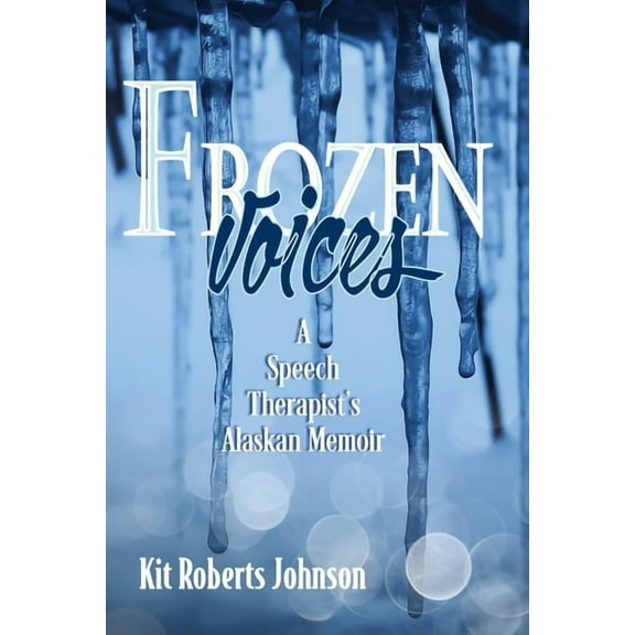 Frozen Voices: A Speech Therapist's Alaskan Memoir, (Paperback)