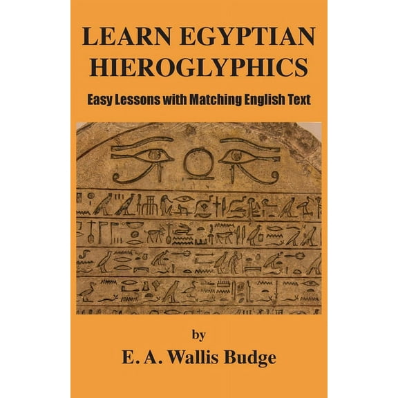 Learn Egyptian Hieroglyphics: Easy Lessons with Matching English Text