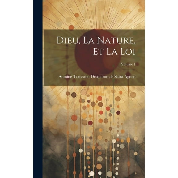 Dieu, La Nature, Et La Loi; Volume 1 (Hardcover)