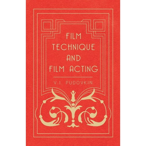 Film Technique and Film Acting: The Cinema Writings of V.I. Pudovkin, (Hardcover)