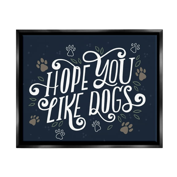 Hope You Like Dogs Animal Paw Typography Graphic Art Jet Black Framed Art Print Wall Art