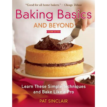Baking Basics and Beyond : Learn These Simple Techniques and Bake Like a (Best Learning Techniques For Adults)