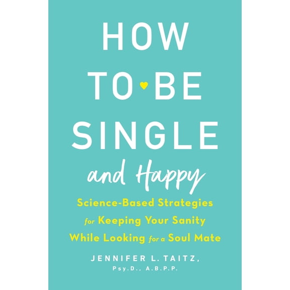 Pre-Owned How to Be Single and Happy : Science-Based Strategies for Keeping Your Sanity While Looking for a Soul Mate (Paperback) 9780143130994