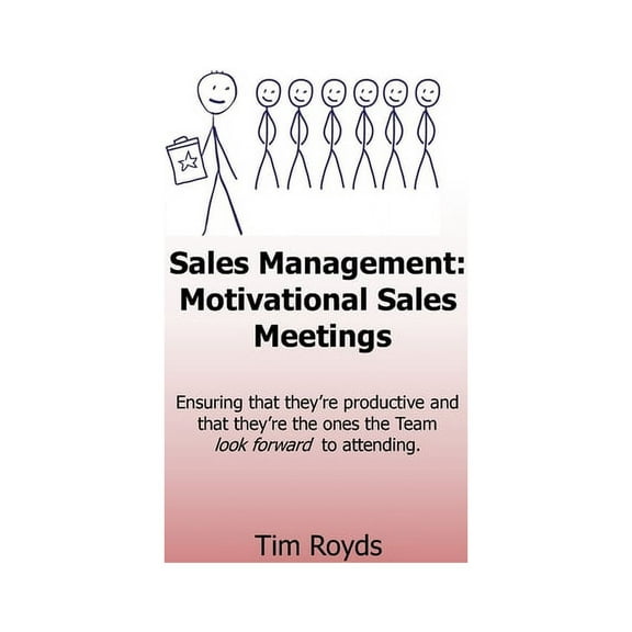 Sales Management... Sales Management: Motivational Sales Meetings: Ensuring that they're productive and that they're the ones the team look , (Paperback)