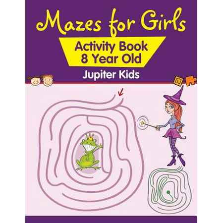 Mazes for Girls : Activity Book 8 Year Old (Best Activities For 2 Year Olds)