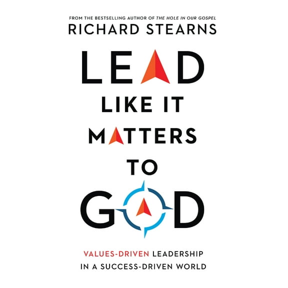 Lead Like It Matters to God: Values-Driven Leadership in a Success-Driven World, (Hardcover)