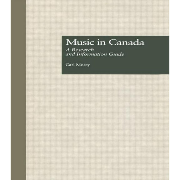 Routledge Music Bibliographies Music in Canada: A Research and Information Guide, (Hardcover)