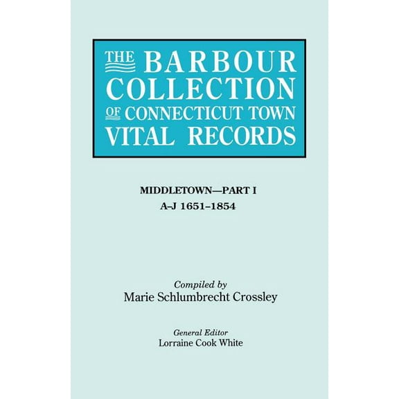 Barbour Collection of Connecticut Town Vital Records. Volume 26: Middletown - Part I, A-J 1651-1854, (Paperback)