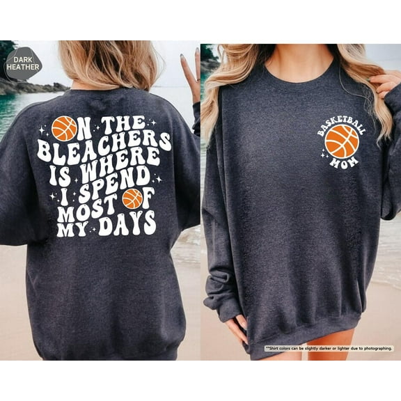 Basketball Mom Sweatshirt, On The Bleachers Is Where I Spend Most Of My Days, Front And Back Sports Mom Hoodie,Basketball Hoodie,Mom Sweater TSHIRT All Size S-5XL