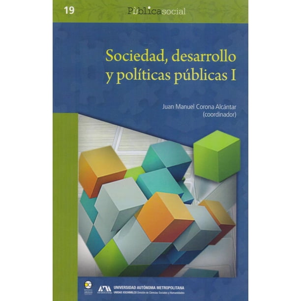 SOCIEDAD, DESARROLLO Y POLITICAS PUBLICAS TOMO 1 Y 2 BONILLA ARTIGAS EDITORES JUAN MANUEL CORONA ALCANTAR