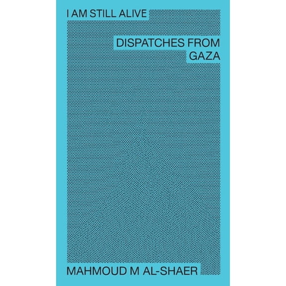 I Am Still Alive: Dispatches from Gaza, (Paperback)