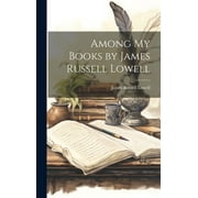 Among My Books by James Russell Lowell (Hardcover)