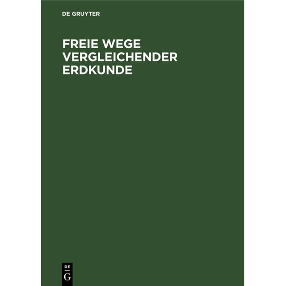 Freie Wege Vergleichender Erdkunde: Erich Von Drygalski Zum 60. Geburtstage Am 9. Februar 1925 Gewidmet Von Seinen SchÃ¼l, (Hardcover)