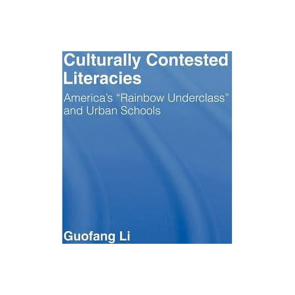 Culturally Contested Literacies: America's Rainbow Underclass and Urban Schools, (Hardcover)
