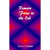 Remain Focus To The End, (Paperback)
