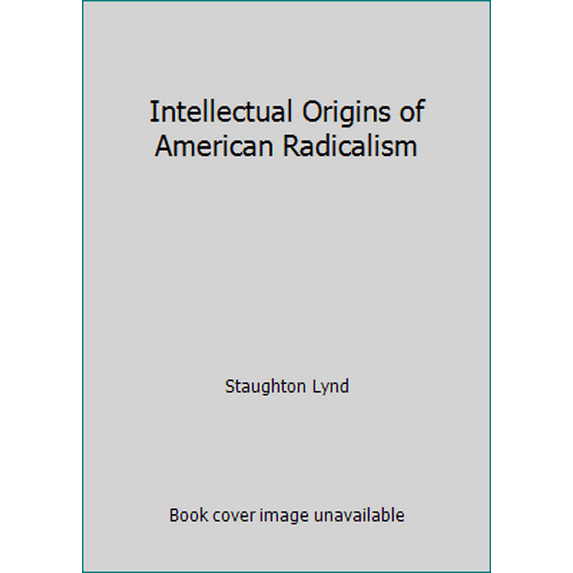Pre-Owned Intellectual Origins of American Radicalism (Paperback) 0674457803 9780674457805