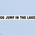 thumbnail image 2 of CafePress - Go Jump In The Lake Infant Bodysuit - Baby Light Bodysuit, Size Newborn - 24 Months, 2 of 4