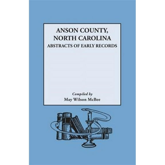Anson County, North Carolina: Abstracts of Early Records