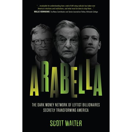 Pre-Owned Arabella: The Dark Money Network of Leftist Billionaires Secretly Transforming America (Hardcover) 1641773812 9781641773812