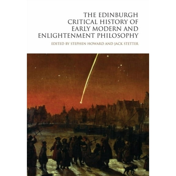 Edinburgh Critical History of Philosophy The Edinburgh Critical History of Early Modern and Enlightenment Philosophy, (Hardcover)
