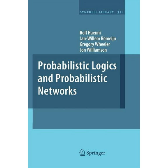 Synthese Library Probabilistic Logics and Probabilistic Networks, Book 350, (Paperback)