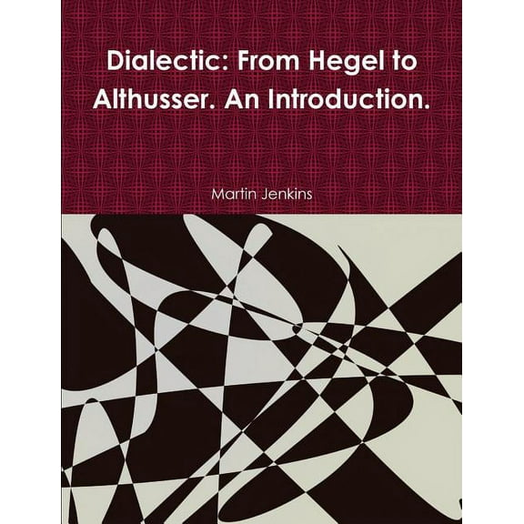 Dialectic: From Hegel to Althusser. An Introduction., (Paperback)