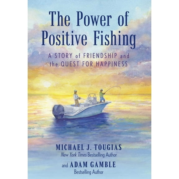 The Power of Positive Fishing: A Story of Friendship and the Quest for Happiness, (Paperback)