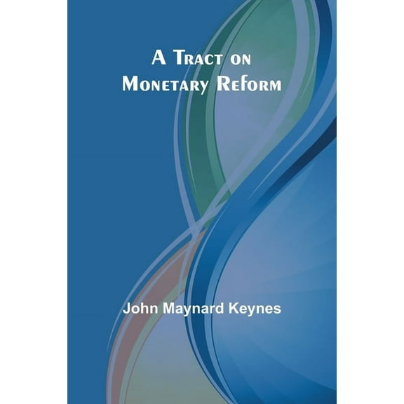 A Tract on Monetary Reform, (Paperback)