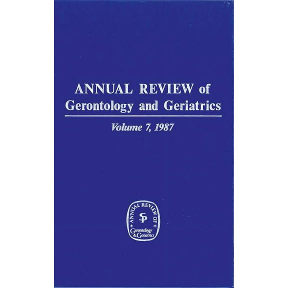 Annual Review of Gerontology and Geriatrics, Volume 7, 1987 (Hardcover)