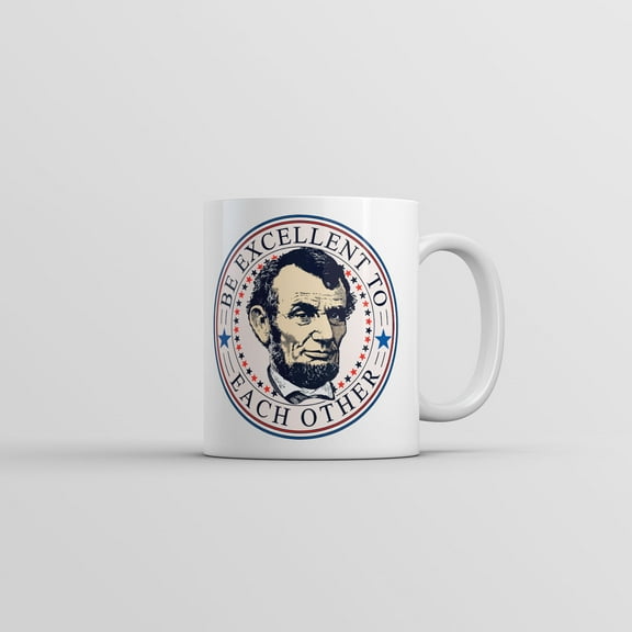 Be Excellent to Each Other Mug Funny Abe Lincoln Graphic Coffee Cup