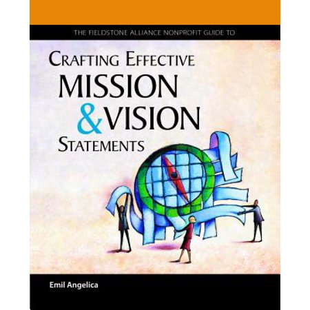 The Fieldstone Alliance Nonprofit Guide to Crafting Effective Mission and Vision (Best Company Mission And Vision Statements)