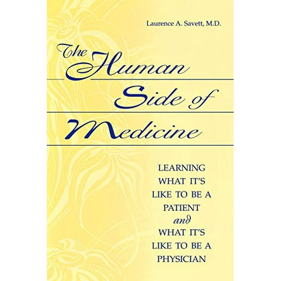 Pre-Owned The Human Side of Medicine: Learning What It's Like to Be a Patient and What It's Like to Be a Physician (Paperback) 0865693196 9780865693197