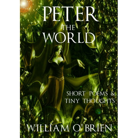 Peter - The World: Short Poems & Tiny Thoughts - (Best Short Poem In The World)